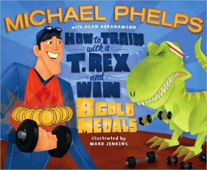 How to Train with a T. Rex and Win 8 Gold Medals book written by Michael Phelps