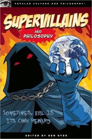 Supervillains and Philosophy book written by Ben Dyer