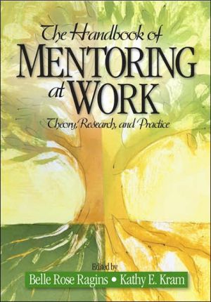 The Handbook of Mentoring at Work: Theory, Research, and Practice book written by Kathy E. Kram