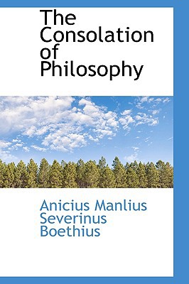 The Consolation Of Philosophy book written by Anicius Manlius Severinus