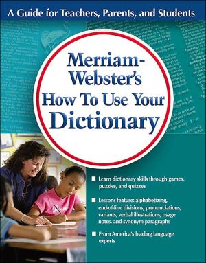 Merriam-Webster's How to Use Your Dictionary book written by Merriam-Webster
