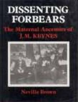 Dissenting Forbears: The Maternal Ancestors of J.M. Keynes book written by Brown