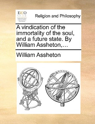 A Vindication of the Immortality of the Soul, and a Future State. by William Assheton, ... magazine reviews
