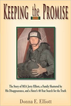 Keeping the Promise: The Story of MIA Jerry Elliott, a Family Shattered by His Disappearance, and a Sister's 40-Year Search for the Truth book written by Donna E. Elliott