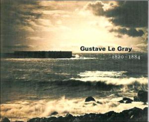 Gustave le Gray, 1820-1884 book written by Sylvie Aubenas
