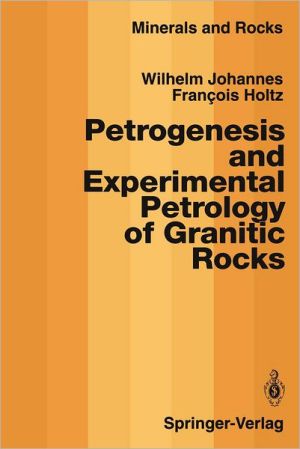 Petrogenesis and Experimental Petrology of Granitic Rocks book written by Wilhelm Johannes