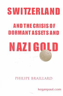 Switzerland and the Crisis of Dormant Assets and Nazi Gold magazine reviews