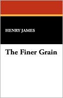 The Finer Grain book written by Henry James