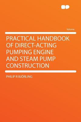 Practical Handbook of Direct-Acting Pumping Engine and Steam Pump Construction magazine reviews
