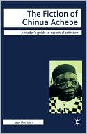 The Fiction Of Chinua Achebe book written by Jago Morrison