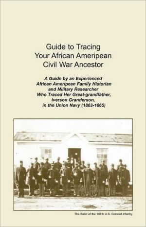 Guide To Tracing Your African Ameripean Civil War Ancestor book written by Jeanette Braxton Secret