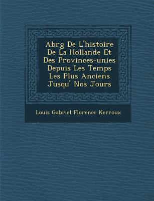 Abr G de L'Histoire de La Hollande Et Des Provinces-Unies Depuis Les Temps Les Plus Anciens Jusqu' N magazine reviews