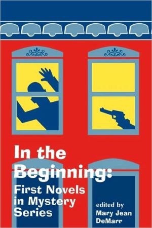 In the Beginning: First Novels in Mystery Series book written by Mary Jean Demarr
