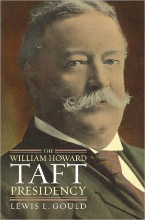 The William Howard Taft Presidency book written by Lewis L. Gould