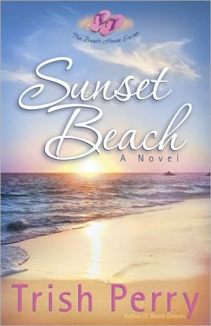 Sunset Beach (The Beach House Series) book written by Trish Perry