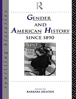 Gender and American history since 1890 book written by Barbara Melosh