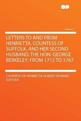 Letters to and from Henrietta, Countess of Suffolk, and Her Second Husband, the Hon. George Berkeley magazine reviews