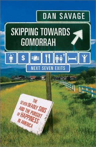 Skipping Towards Gomorrah : The Seven Deadly Sins and the Pursuit of Happiness in America written by Dan Savage