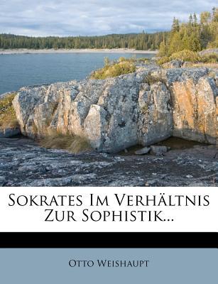 Sokrates Im Verh Ltnis Zur Sophistik... magazine reviews