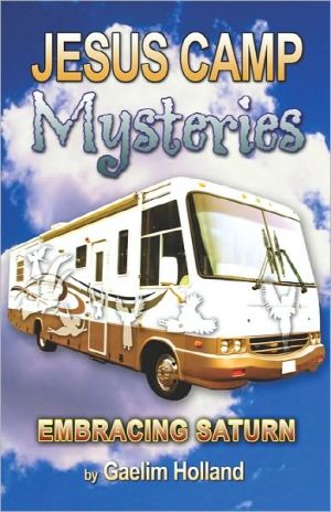 Jesus Camp Mysteries: Embracing Saturn book written by Gaelim Holland