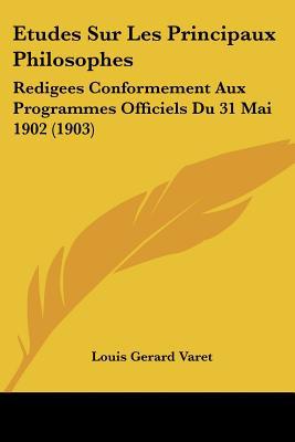 Etudes Sur Les Principaux Philosophes: Redigees Conformement Aux Programmes Officiels Du 31 Mai 1902 magazine reviews