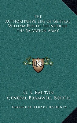 The Authoritative Life of General William Booth Founder of the Salvation Army magazine reviews