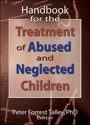 Handbook for the Treatment of Abused and Neglected Children book written by P. Talley