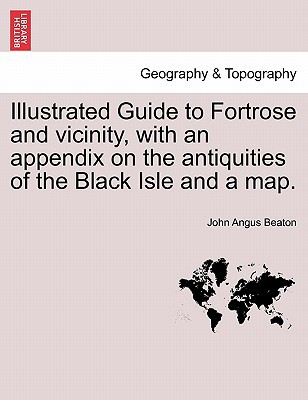 Illustrated Guide to Fortrose & Vicinity, with an Appendix on the Antiquities of the Black Isle & a  magazine reviews