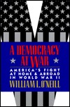 A Democracy at War : America's Fight at Home and Abroad in World War II book written by William L. ONeill