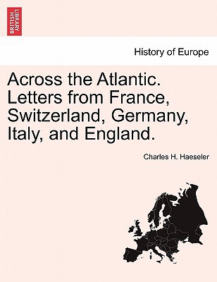Across the Atlantic. Letters from France, Switzerland, Germany, Italy, and England. magazine reviews