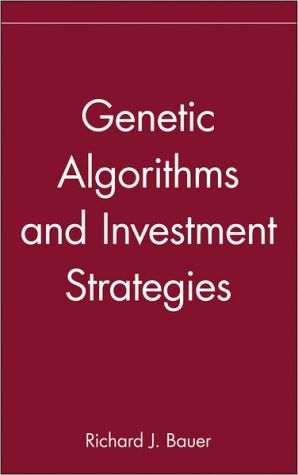 Genetic Algorithms and Investment Strategies book written by Richard J. Bauer