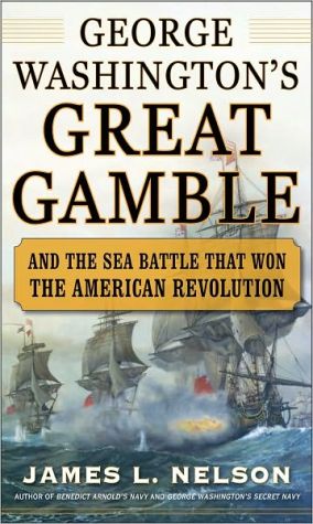 George Washington's Great Gamble: And the Sea Battle That Won the American Revolution book written by James Nelson