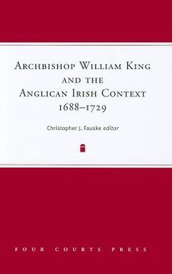 William King and the Anglican Irish Context, 1688-1729 book written by Christopher J. Fauske