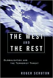 The West and the Rest: Globalization and the Terrorist Threat book written by Roger Scruton