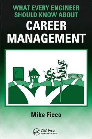 What Every Engineer Should Know about Career Management book written by Mike Ficco