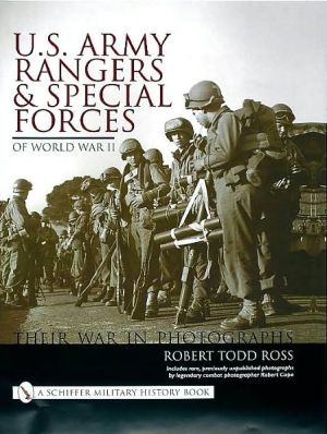 U. S. Army Rangers and Special Forces of WWII: Their War in Photographs book written by Robert Todd Ross