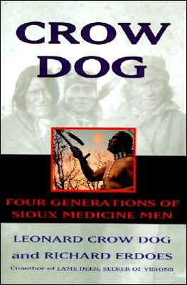 Crow Dog: Four Generations of Sioux Medicine Men book written by Leonard C. Dog