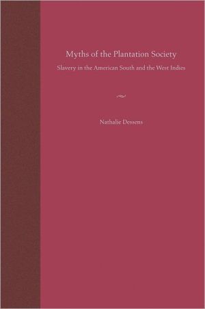 Myths of the Plantation Society: Slavery in the American South and the West Indies book written by Nathalie Dessens