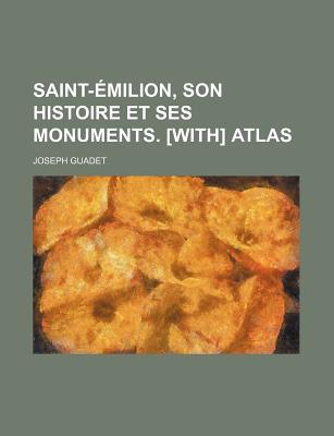 Saint-Emilion, Son Histoire Et Ses Monuments. [With] Atlas magazine reviews