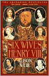 The Six Wives of Henry VIII book written by Alison Weir