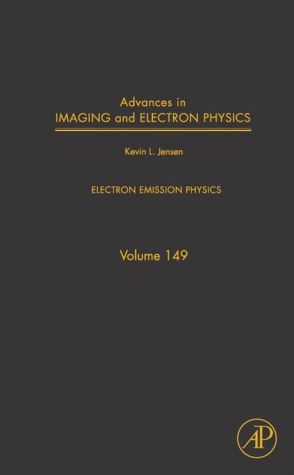 Advances in Imaging and Electron Physics: Electron Emission Physics book written by Kevin Jensen