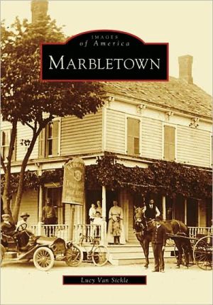 Marbletown, New York (Images of America Series) book written by Lucy Van Sickle