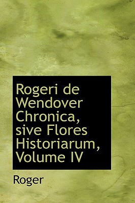 Rogeri de Wendover Chronica, Sive Flores Historiarum, Volume IV magazine reviews