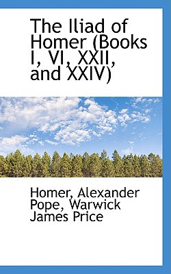 The Iliad of Homer (Books I, VI, XXII, and XXIV) written by Homer