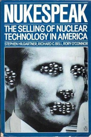 Nukespeak: The Selling of Nuclear Technology in America book written by Stephen Hilgartner, Rory OConno