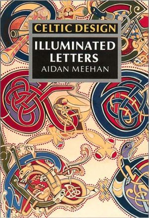 Celtic Design : Illuminated Letters book written by Aidan Meehan