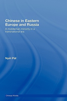Chinese in Eastern Europe and Russia: A Middleman Minority in a Transnational Era book written by Nyiri Pl