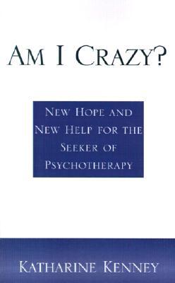 Am I Crazy? : New Hope and New Help for the Seeker of Psychotherapy magazine reviews