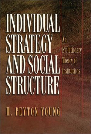 Individual Strategy and Social Structure: An Evolutionary Theory of Institutions book written by H. Peyton Young