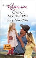 Cowgirl Makes Three book written by Myrna Mackenzie